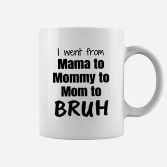 I Went From Mama To Mommy To Mom Bruh Coffee Mug - Seseable