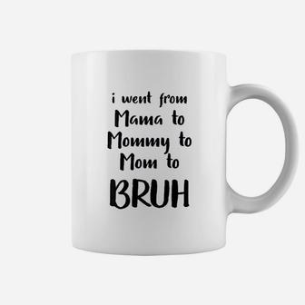 I Went From Mama To Mommy To Mom To Bruh Funny Coffee Mug - Seseable
