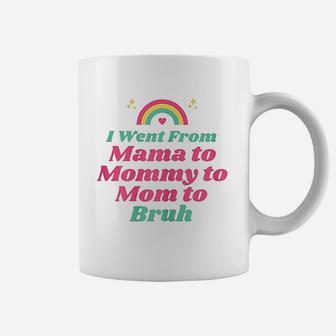 I Went From Mama To Mommy To Mom To Bruh Funny Gifts Coffee Mug - Seseable