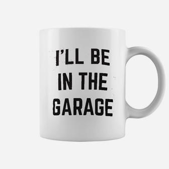 I Will Be In The Garage Funny Dad Joke Grandpa Coffee Mug - Seseable