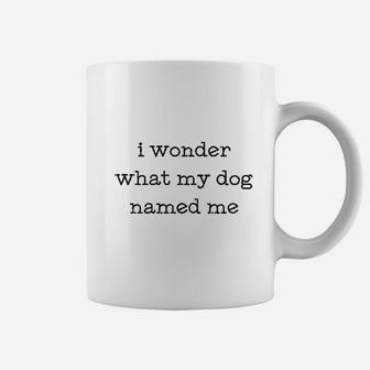 I Wonder What My Dog Named Me Coffee Mug - Seseable