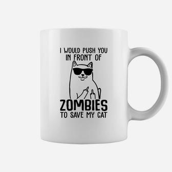 I Would Push You In Front Of Zombies To Save My Cat Funny Gift Cat Lover Coffee Mug - Seseable
