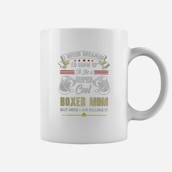 I'd Grow Up To Be A Super Cool Boxer Mom T Shirt Coffee Mug - Seseable