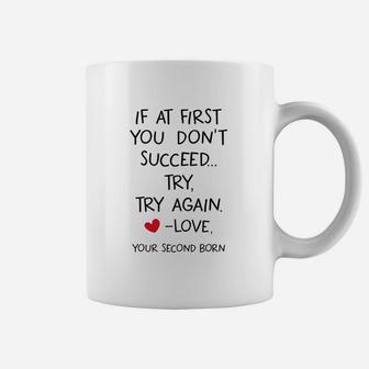 If At First You Dont Succeed Try Try Again Love Your Second New Born Coffee Mug - Seseable
