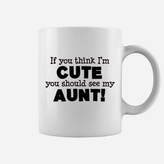 If You Think I'm Cute You Should See My Aunt Funny Quote Coffee Mug - Seseable