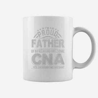 Im A Proud Father Of A Freaking Awesome Cna Coffee Mug - Seseable