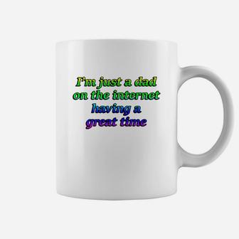 I'm Just A Dad On The Internet Having A Great Time Shirt Coffee Mug - Seseable