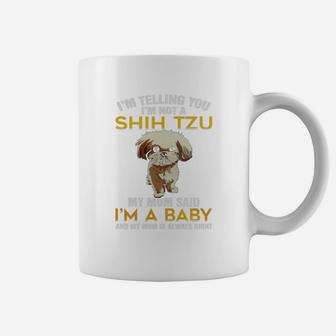 I'm Not A Shih Tzu My Mom Said I'm A Baby T Shirt Coffee Mug - Seseable