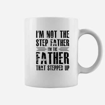 Im Not The Step Father Im The Father That Stepped Up I Love My Stepfather Coffee Mug - Seseable