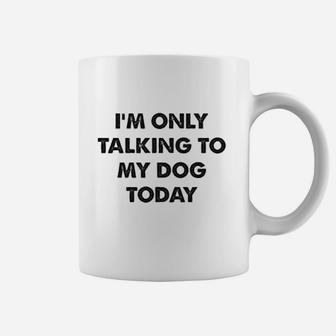 Im Only Talking To My Dog Today Funny Introverts Coffee Mug - Seseable