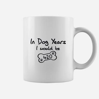 In Dog Years I Would Be 420 Coffee Mug - Seseable