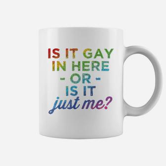 Is It Gay In Here Or Is It Just Me Funny Gay Pride Coffee Mug - Seseable