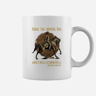Issue The Orders Sir And I Will Storm Hell Anthony Wayne Horse Coffee Mug - Seseable