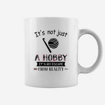 It Is Not Just A Hobby It Is My Escape From Reality Coffee Mug - Seseable