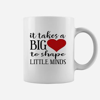 It Takes A Big Heart To Shape Little Minds Teacher Coffee Mug - Seseable
