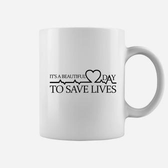 Its A Beautiful Day To Save Lives Doctor Nurse Gift Coffee Mug - Seseable