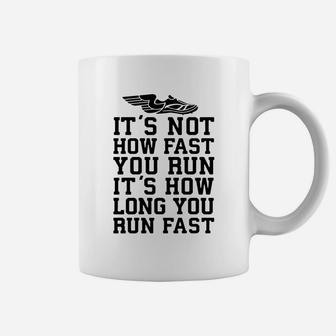 It's Not How Fast You Run, It's How Long You Run Fast Coffee Mug - Seseable