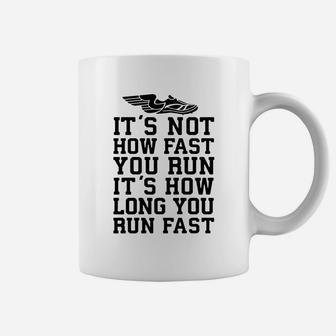 It's Not How Fast You Run, It's How Long You Run Fast Coffee Mug | Seseable CA