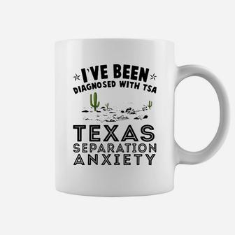 I've Been Diagnosed With Tsa Texas Separation Anxiety Coffee Mug - Seseable