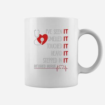 Ive Seen It Smelled It Touched It Retired Nurse Coffee Mug - Seseable