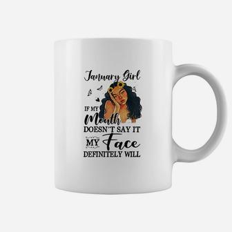 January Girl If My Mouth Doesnt Say My Face Definitely Will Coffee Mug - Seseable