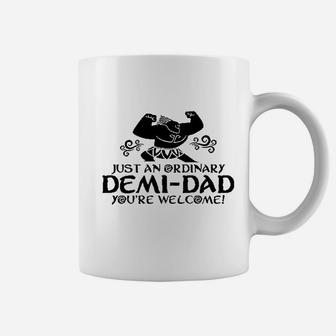 Just An Ordinary Demidad You Are Welcome Funny Coffee Mug - Seseable