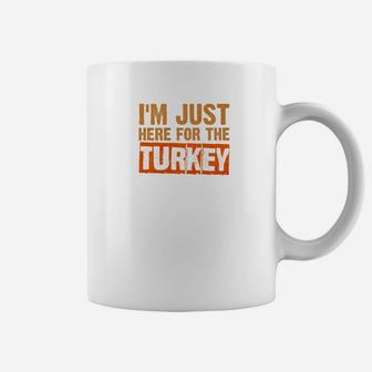 Just Here For The Turkey Funny Family Thanksgiving Coffee Mug - Seseable