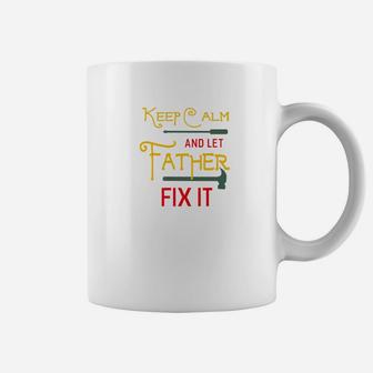Keep Calm And Let Father Fix It Fathers Day Grandpa Gift Premium Coffee Mug - Seseable