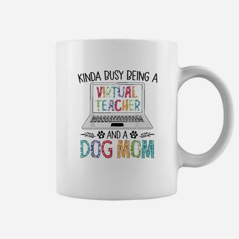Kinda Busy Being A Virtual Teacher And A Dog Mom Coffee Mug - Seseable