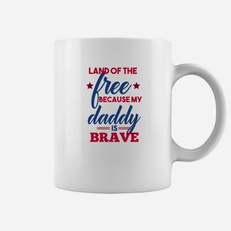 Land Of The Free Because My Daddy Is Brave Military Coffee Mug - Seseable