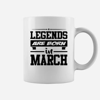 Legends Are Born In March,legends, Are Born ,in Ma Coffee Mug - Seseable