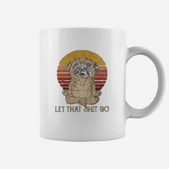 Let That Sht Go Pug Yogas Coffee Mug - Seseable