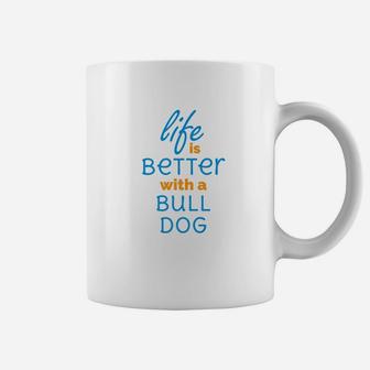 Life Is Better With A Bull Dog Funny Coffee Mug - Seseable