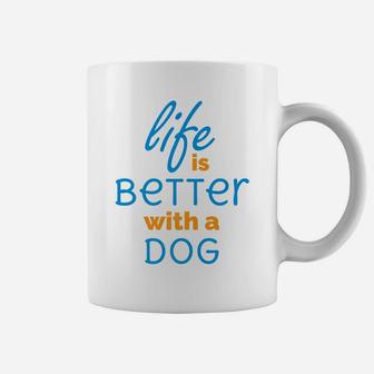 Life Is Better With A Dog Funny Coffee Mug - Seseable