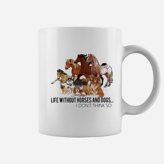 Life Without Horse And Dogs I Dont Think So Coffee Mug - Seseable