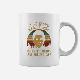 Lloyd Christmas We Got No Food We Goy No Jobs Our Pets' Heads Are Falling Off Coffee Mug - Seseable
