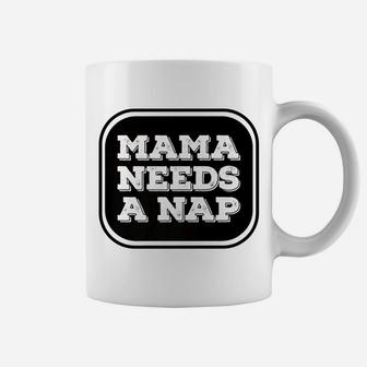 Mama Needs A Nap Funny Busy Mom Delightful Gift For Mom Coffee Mug - Seseable
