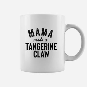 Mama Needs A Tangerine Claw Coffee Mug - Seseable
