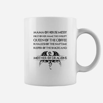 Mama Of House Messy First Of Her Name The Unslept Queen Of The Coffee Coffee Mug - Seseable