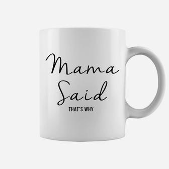 Mama Said Thats Why Coffee Mug - Seseable