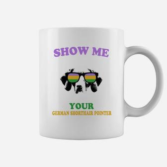 Mardi Gras Show Me Your German Shorthair Pointer Funny Gift For Dog Lovers Coffee Mug - Seseable