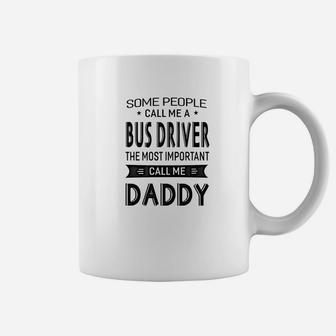 Mens Bus Driver The Most Important Call Me Daddy Dad Gift Men Ts Coffee Mug - Seseable