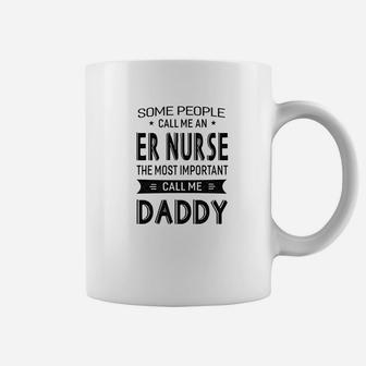 Mens Er Nurse The Most Important Call Me Daddy Dad Gift Men Tshi Coffee Mug - Seseable