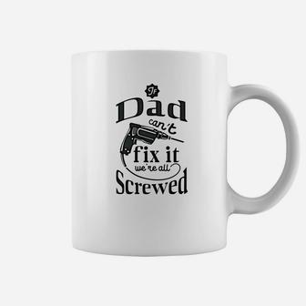 Mens Family Fathers Day If Dad Cant Fix It Were All Screwed T Coffee Mug - Seseable