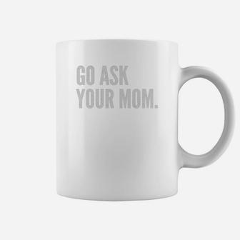 Mens Funny Father's Day Shirt - Go Ask Your Mom - Dad Shirts Black Men Coffee Mug - Seseable