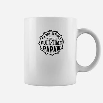 Mens Grandpa Gift Retired Full Time Papaw Men Coffee Mug - Seseable