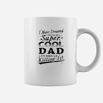 Mens Never Dreamed Super Cool Dad Father Gift Men Coffee Mug - Seseable