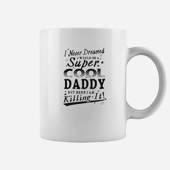 Mens Never Dreamed Super Cool Daddy Father Gift Men Coffee Mug - Seseable