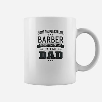 Mens Some Call Me Barber The Important Call Me Dad Men Coffee Mug - Seseable