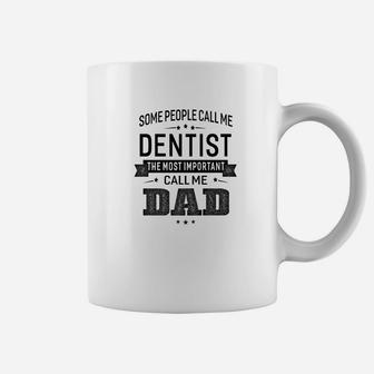Mens Some Call Me Dentist The Important Call Me Dad Men Coffee Mug - Seseable
